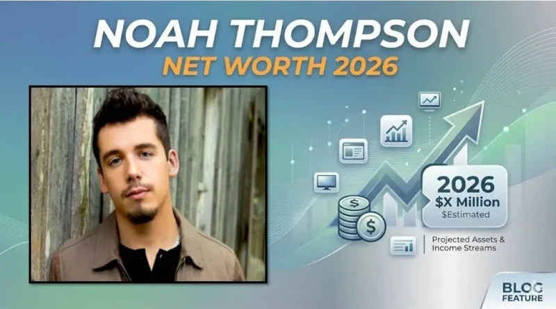 Noah Thompson Net Worth